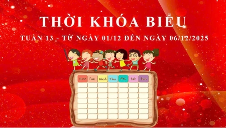 THỜI KHÓA BIỂU - TUẦN 13 - TỪ NGÀY 01/12 ĐẾN NGÀY 06/12/2025