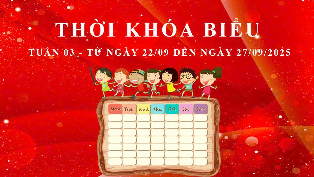 THỜI KHÓA BIỂU - TUẦN 03 - TỪ NGÀY 22/09 ĐẾN NGÀY 27/09/2025